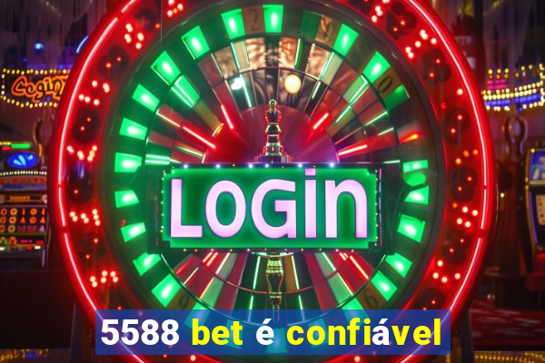 5588 bet é confiável